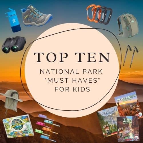 TOP TEN – “MUST HAVE” ITEMS FOR KIDS IN NATIONAL PARKS