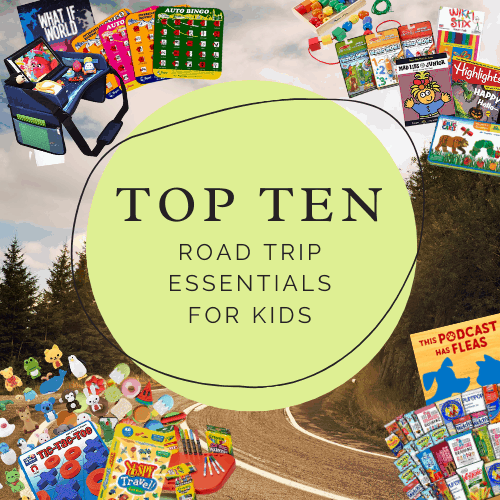 TOP TEN – ROAD TRIP ESSENTIALS FOR KIDS